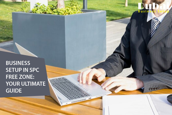 Business Setup in SPC Free Zone Your Ultimate Guide